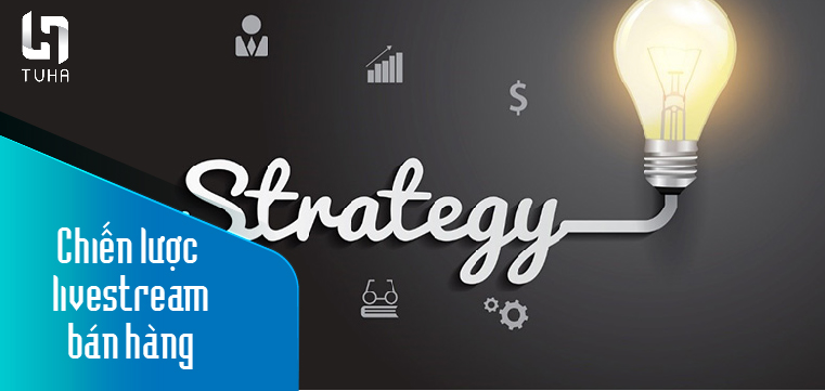 Chiến lược livestream bán hàng
