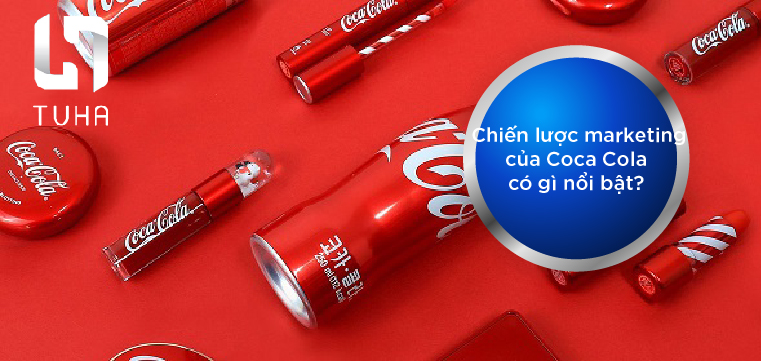 Chiến lược marketing của Coca Cola có gì nổi bật?