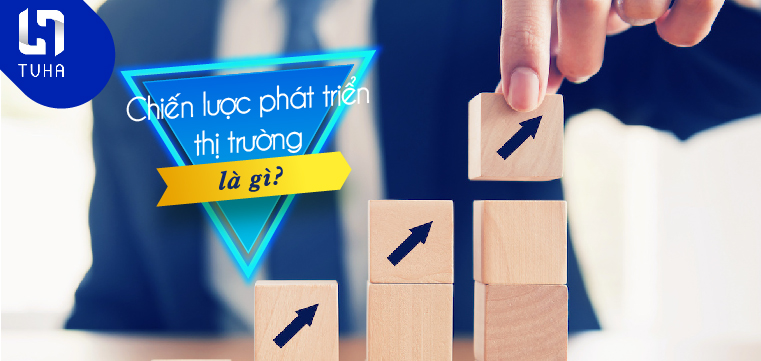 Chiến lược phát triển thị trường là gì?