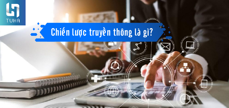 Chiến lược truyền thông là gì?