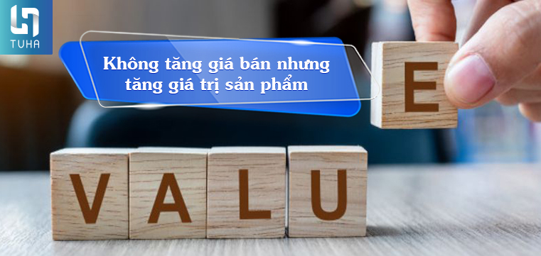 Chiến thuật 2: Không tăng giá bán nhưng tăng giá trị sản phẩm