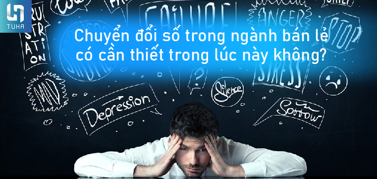 Chuyển đổi số trong ngành bán lẻ có cần thiết trong lúc này không?