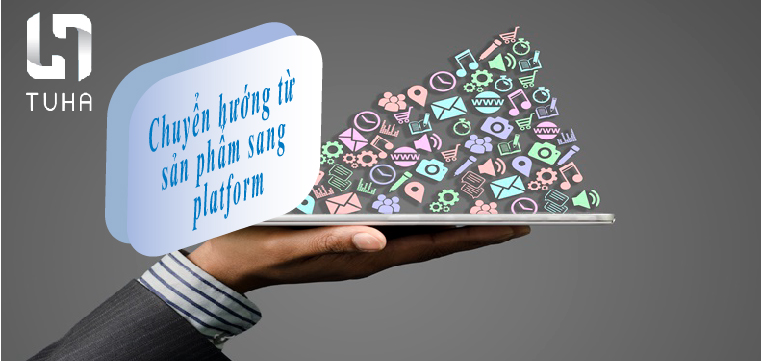 Chuyển hướng từ sản phẩm sang platform