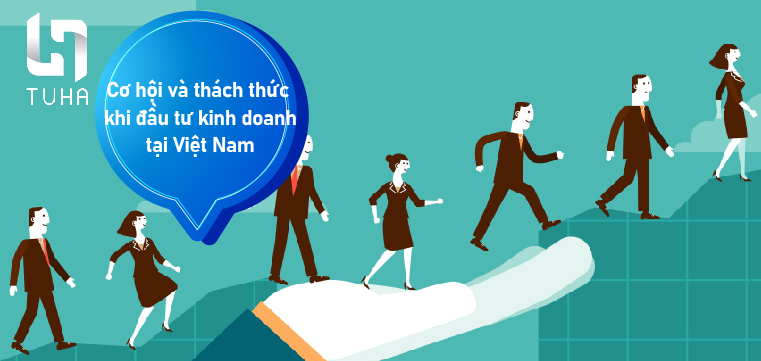 Cơ hội và thách thức khi đầu tư kinh doanh tại Việt Nam