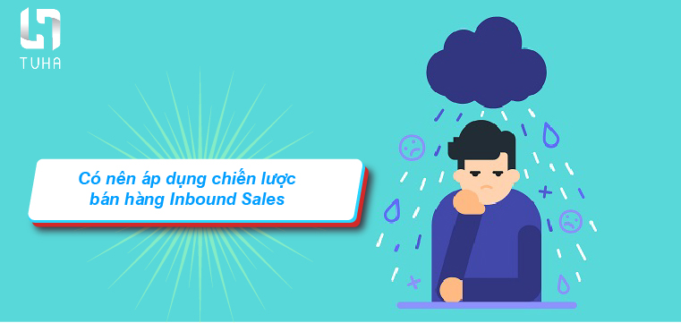 Có nên áp dụng chiến lược bán hàng Inbound Sales không?
