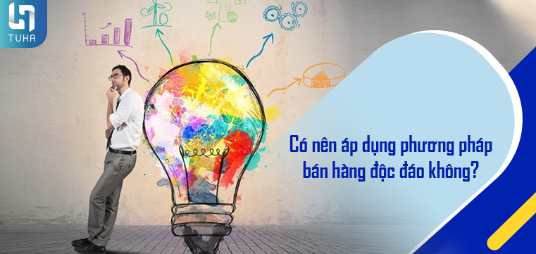 Có nên áp dụng phương pháp bán hàng độc đáo không?