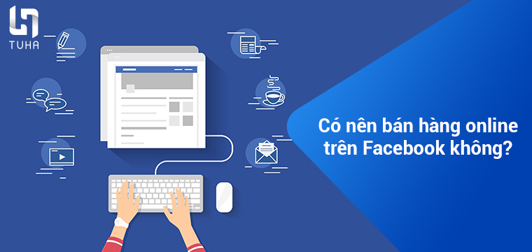 Có nên bán hàng online trên Facebook không?