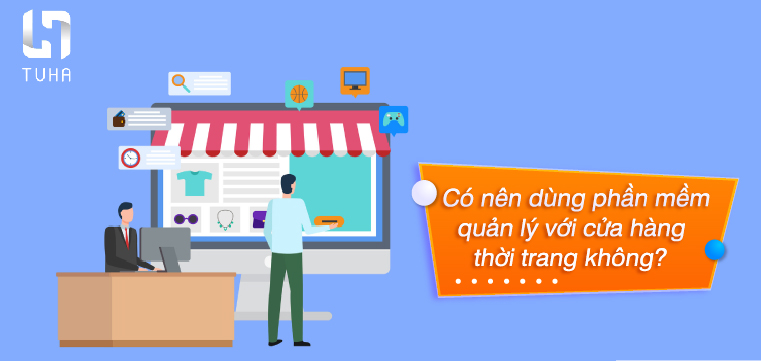 Có nên dùng phần mềm quản lý với cửa hàng thời trang không?