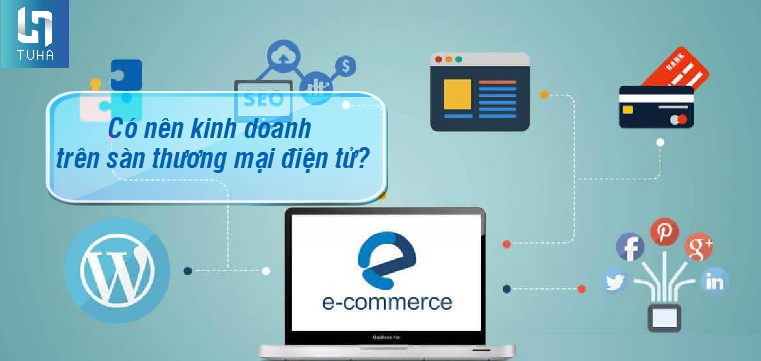 Có nên kinh doanh trên sàn thương mại điện tử?