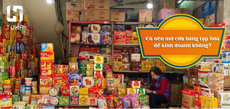 Có nên mở cửa hàng tạp hóa để kinh doanh không?