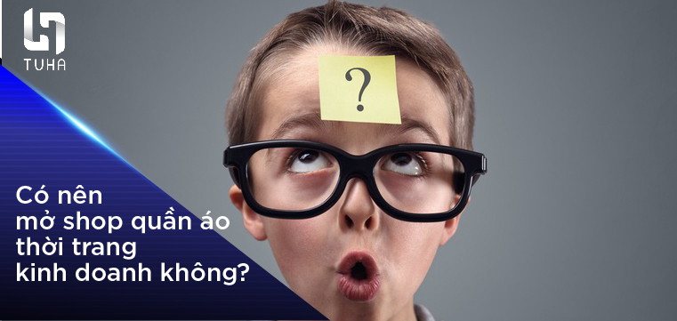 Có nên mở shop quần áo thời trang kinh doanh không?