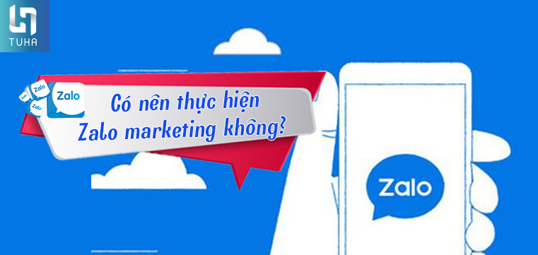 Có nên thực hiện Zalo marketing không?
