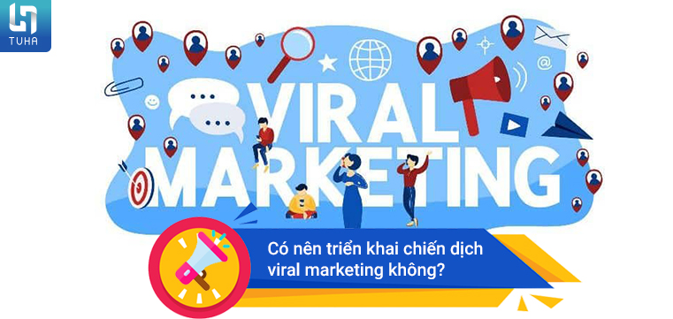 Có nên triển khai chiến dịch viral marketing không?
