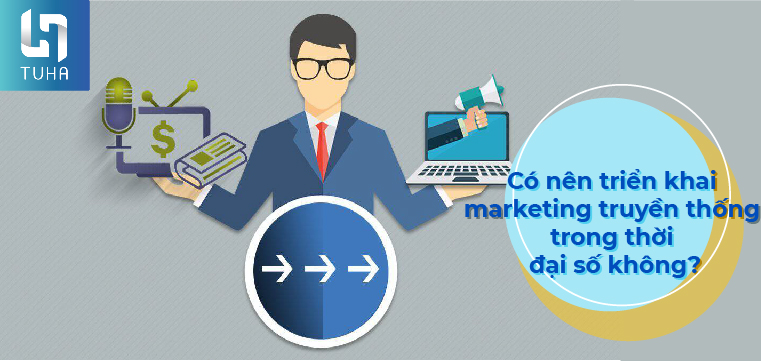 Có nên triển khai marketing truyền thống trong thời đại số không?