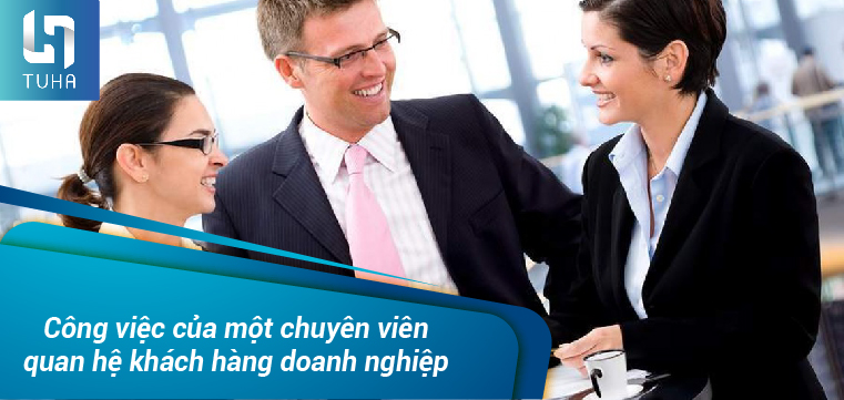 Công việc của một chuyên viên quan hệ khách hàng doanh nghiệp
