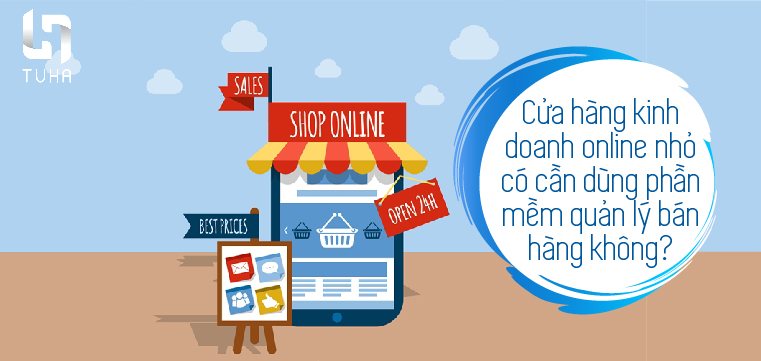 Cửa hàng kinh doanh online nhỏ có cần dùng phần mềm quản lý bán hàng không?