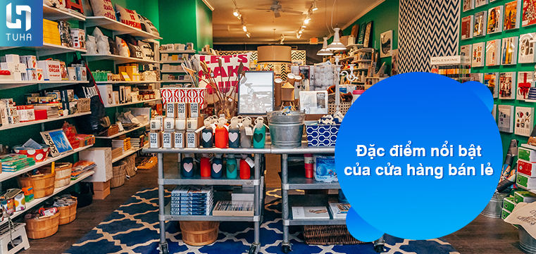 Đặc điểm nổi bật của cửa hàng bán lẻ