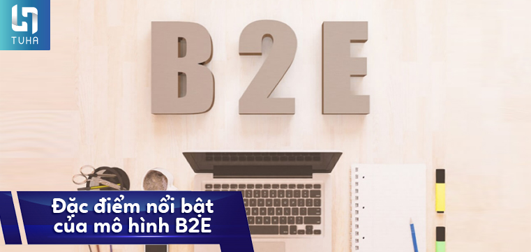Đặc điểm nổi bật của mô hình B2E
