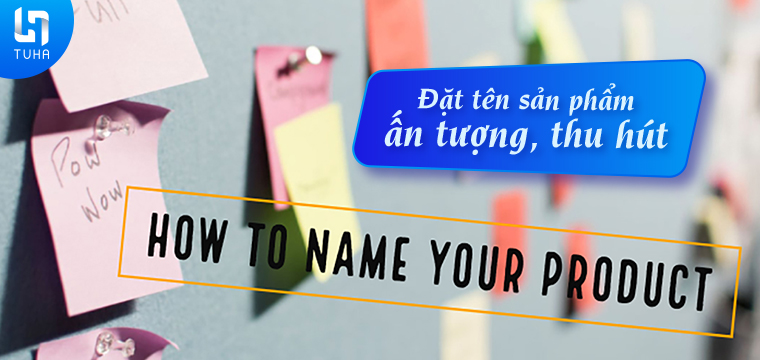 Đặt tên sản phẩm ấn tượng, thu hút