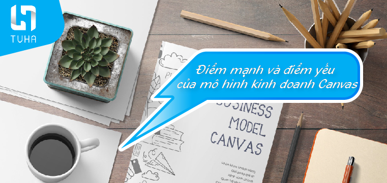 Điểm mạnh và điểm yếu của mô hình kinh doanh Canvas