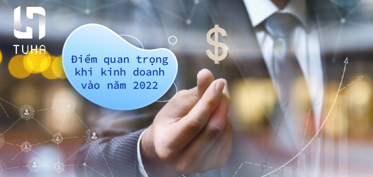 Điểm quan trọng khi kinh doanh vào năm 2022
