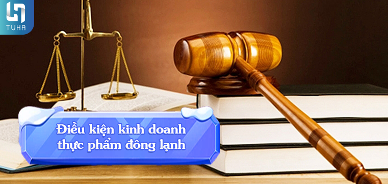 Điều kiện kinh doanh thực phẩm đông lạnh