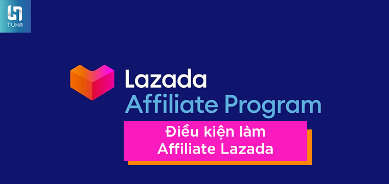 Điều kiện làm Affiliate Lazada
