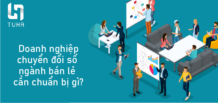 Doanh nghiệp chuyển đổi số ngành bán lẻ cần chuẩn bị gì?