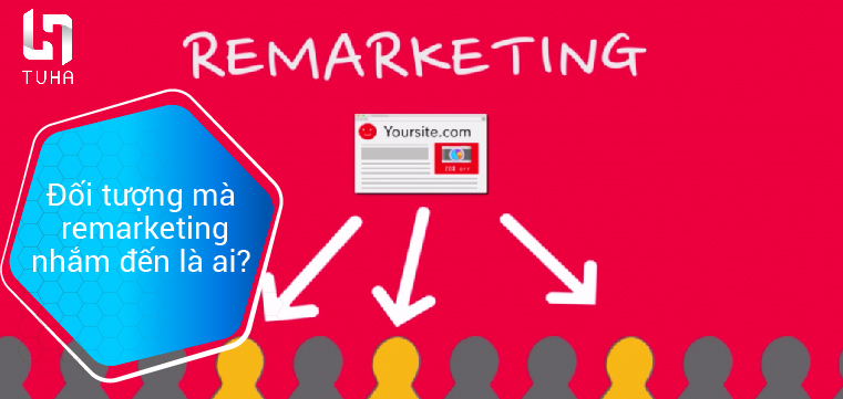 Đối tượng mà remarketing nhắm đến là ai?