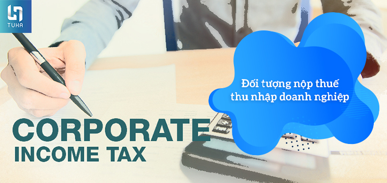 Đối tượng nộp thuế thu nhập doanh nghiệp