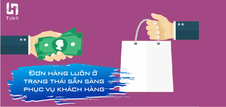 Đơn hàng luôn ở trạng thái sẵn sàng phục vụ khách hàng