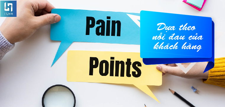 Dựa theo nỗi đau của khách hàng