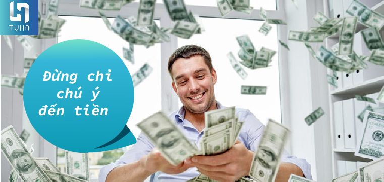 Đừng chỉ chú ý đến tiền