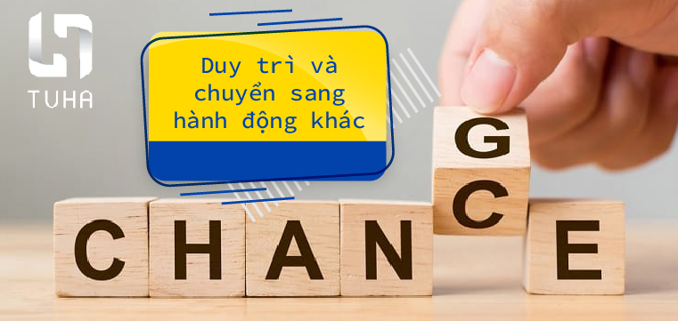 Duy trì và chuyển sang hành động khác