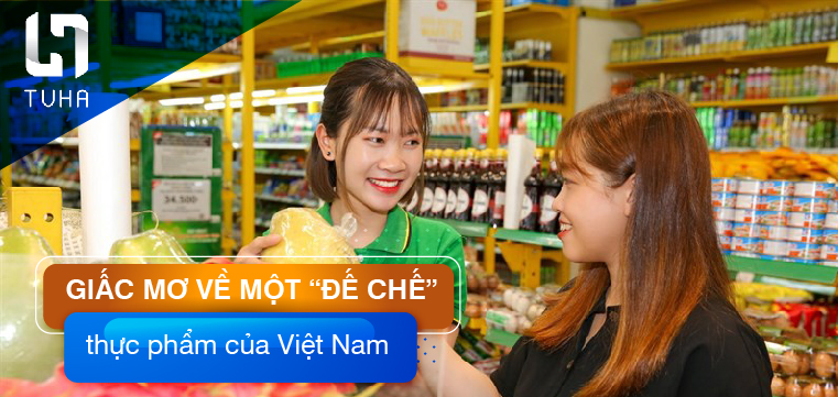 Giấc mơ về một “đế chế” thực phẩm của Việt Nam