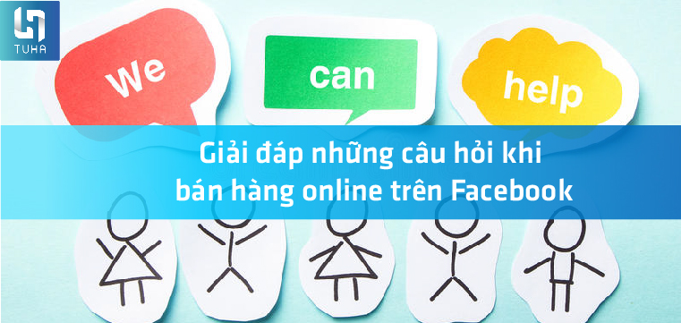 Giải đáp những câu hỏi khi bán hàng online trên Facebook