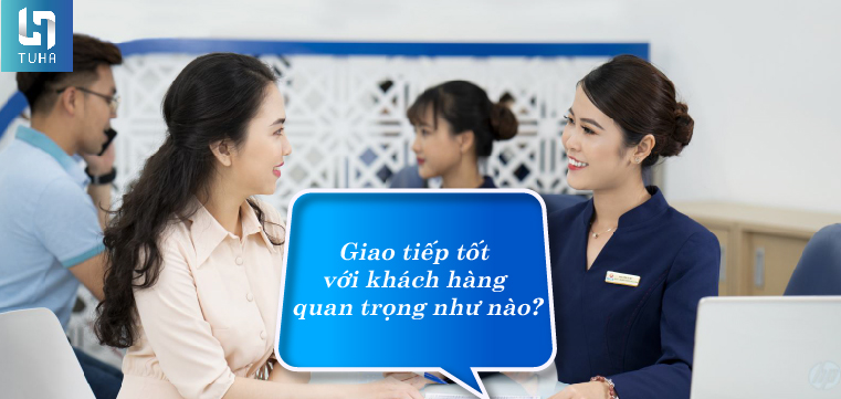Giao tiếp tốt với khách hàng quan trọng như nào?