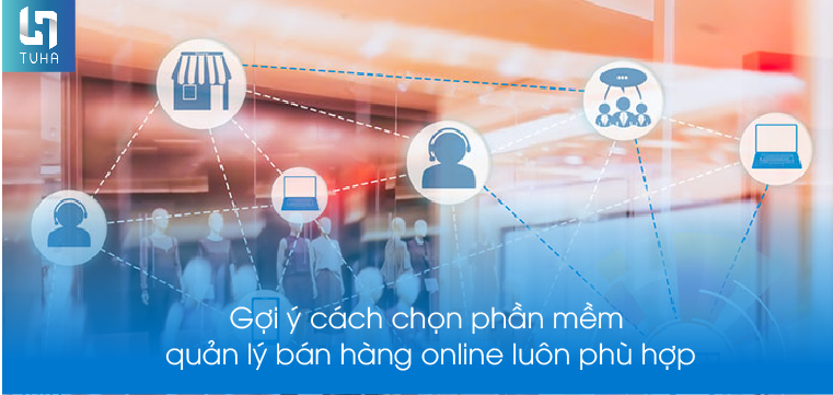 Gợi ý cách chọn phần mềm quản lý bán hàng online luôn phù hợp