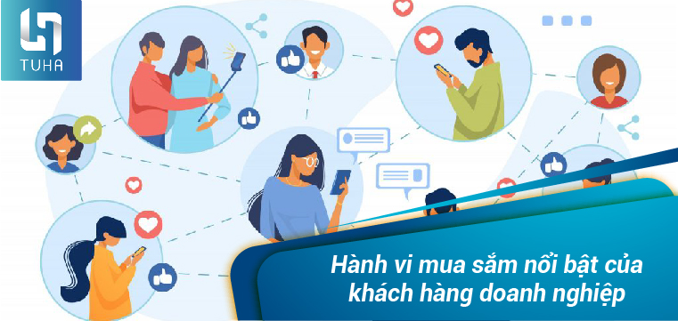 Hành vi mua sắm nổi bật của khách hàng doanh nghiệp