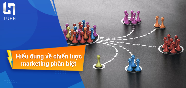 Hiểu đúng về chiến lược marketing phân biệt