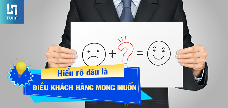 Hiểu rõ đâu là điều khách hàng mong muốn