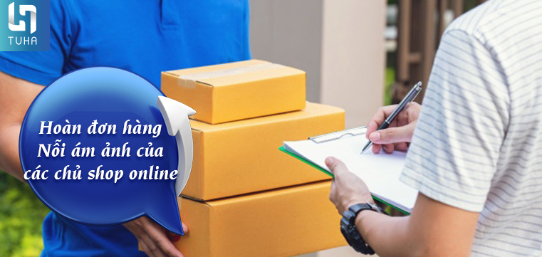 Hoàn đơn hàng – Nỗi ám ảnh của các chủ shop online
