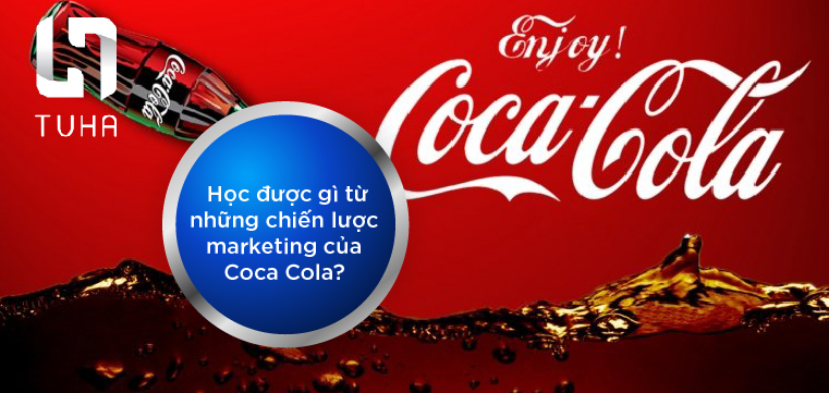 Học được gì từ những chiến lược marketing của Coca Cola?