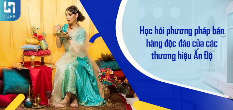 Học hỏi phương pháp bán hàng độc đáo của các thương hiệu Ấn Độ