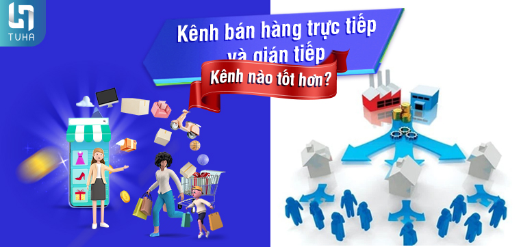 Kênh bán hàng trực tiếp và gián tiếp – Kênh nào tốt hơn?