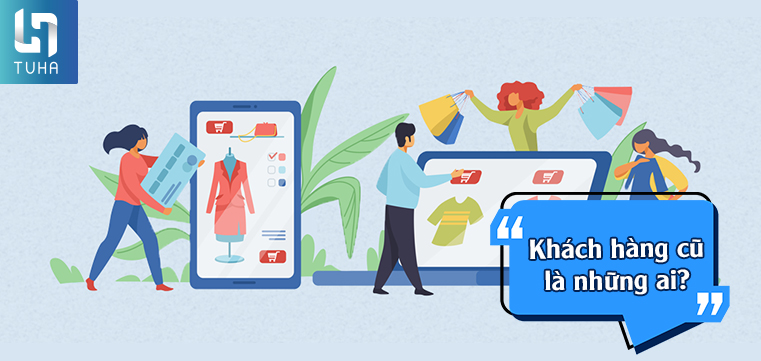 Khách hàng cũ là những ai?