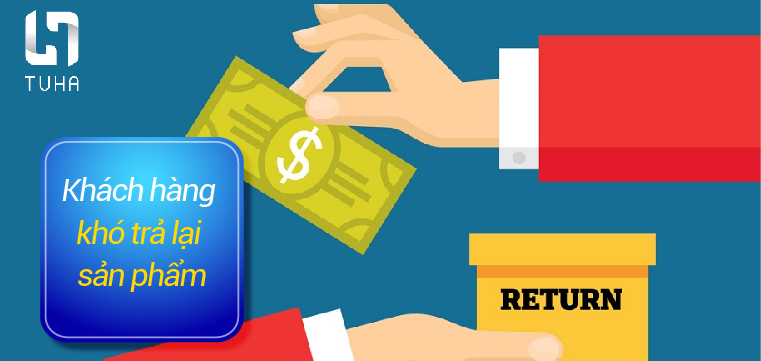 Khách hàng khó trả lại sản phẩm