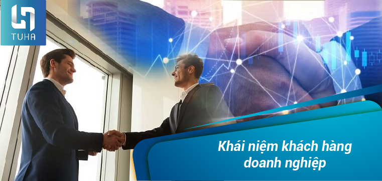 Khái niệm khách hàng doanh nghiệp