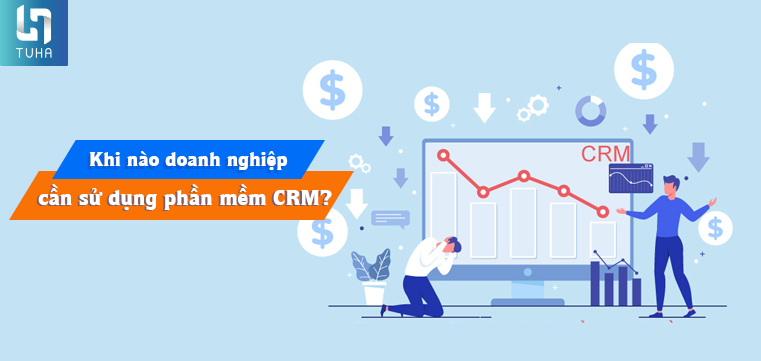 Khi nào doanh nghiệp cần sử dụng phần mềm CRM?
