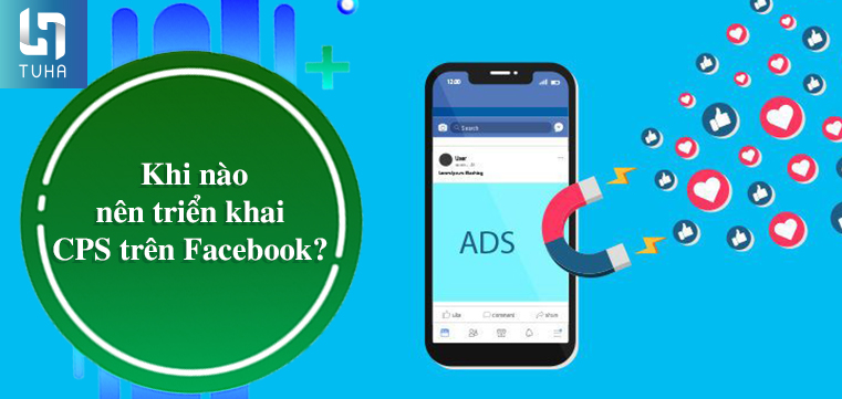 Khi nào nên triển khai CPS trên Facebook?